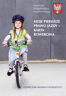 Okładka podręcznika Moje pierwsze prawo jazdy – karta rowerowa. Kliknij aby pobrać podręcznik. Plik w formacie PDF, wielkość pliku: 6,20 megabajta